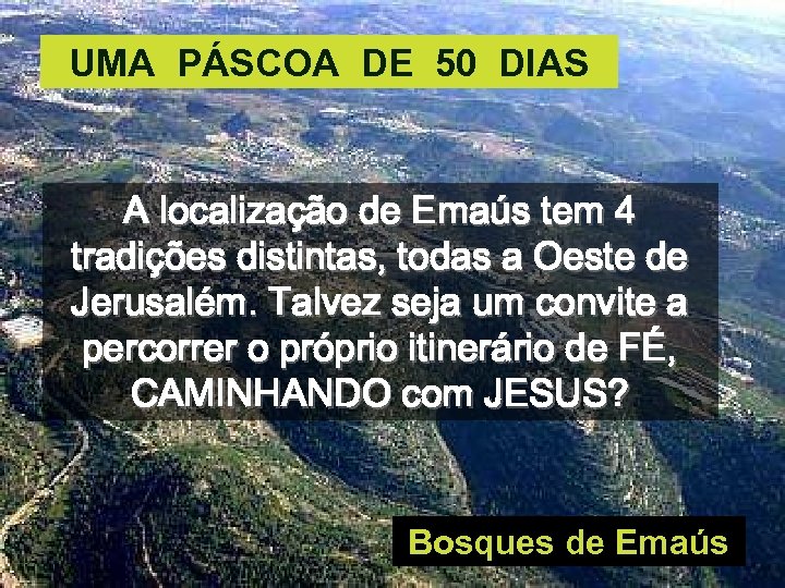 UMA PÁSCOA DE 50 DIAS A localização de Emaús tem 4 tradições distintas, todas