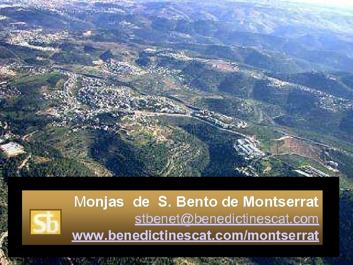 Monjas de S. Bento de Montserrat stbenet@benedictinescat. com www. benedictinescat. com/montserrat 