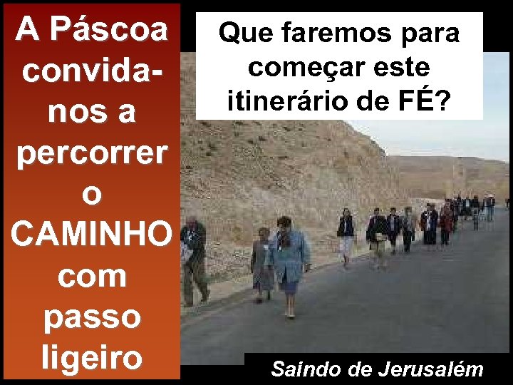 A Páscoa convidanos a percorrer o CAMINHO com passo ligeiro Que faremos para começar
