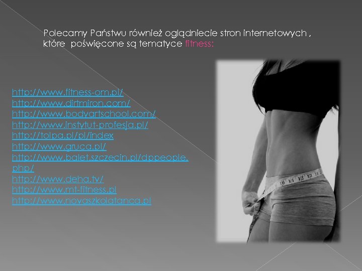 Polecamy Państwu również oglądniecie stron internetowych , które poświęcone są tematyce fitness: http: //www.