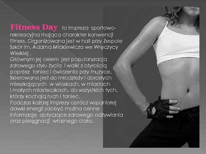 Fitness Day to impreza sportoworekreacyjna mająca charakter konwencji fitness. Organizowana jest w hali przy