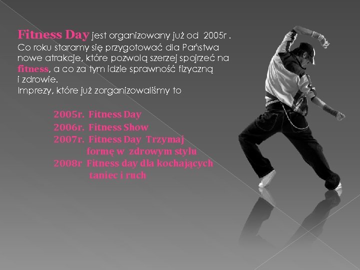 Fitness Day jest organizowany już od 2005 r. Co roku staramy się przygotować dla