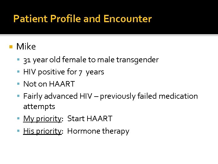 Patient Profile and Encounter Mike 31 year old female to male transgender HIV positive