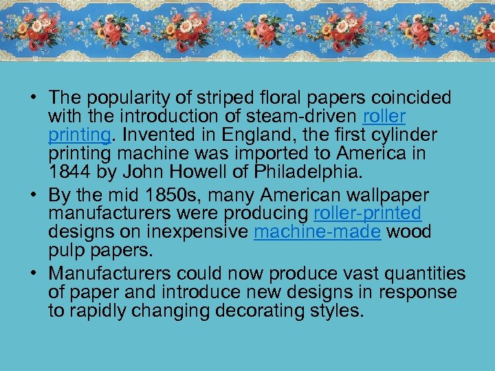  • The popularity of striped floral papers coincided with the introduction of steam-driven