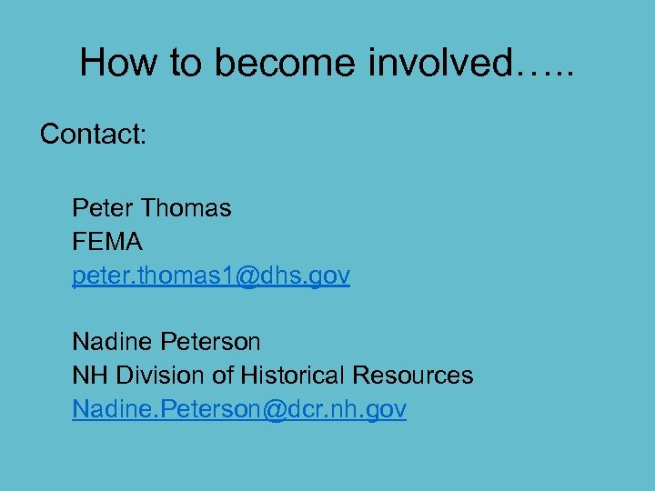 How to become involved…. . Contact: Peter Thomas FEMA peter. thomas 1@dhs. gov Nadine