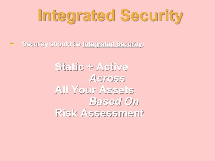 Integrated Security should be Integrated Security: Static + Active Across All Your Assets Based