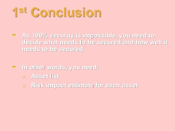 st 1 Conclusion As 100% security is impossible, you need to decide what needs