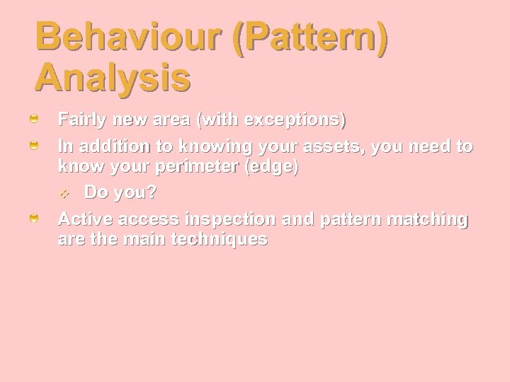 Behaviour (Pattern) Analysis Fairly new area (with exceptions) In addition to knowing your assets,