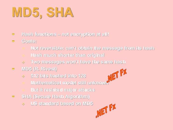 MD 5, SHA Hash functions – not encryption at all! Goals: v Not reversible: