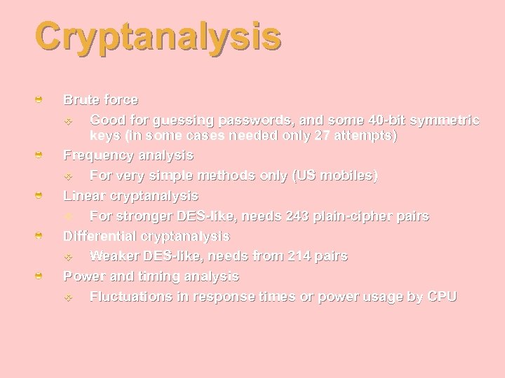 Cryptanalysis Brute force v Good for guessing passwords, and some 40 -bit symmetric keys