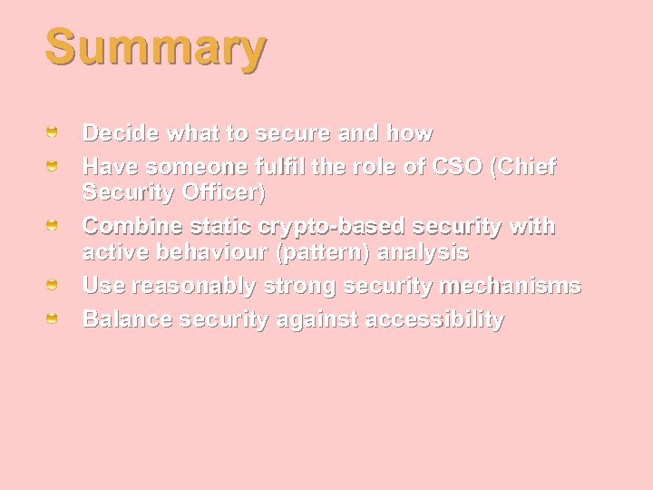 Summary Decide what to secure and how Have someone fulfil the role of CSO