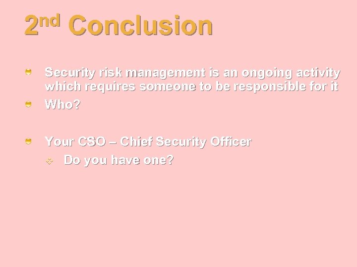 nd 2 Conclusion Security risk management is an ongoing activity which requires someone to