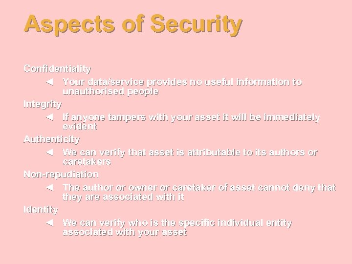 Aspects of Security Confidentiality ◄ Your data/service provides no useful information to unauthorised people