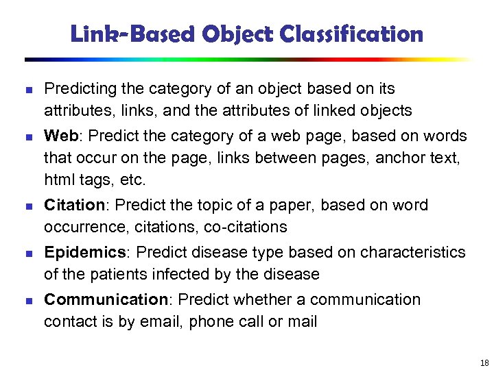 Link-Based Object Classification n n Predicting the category of an object based on its