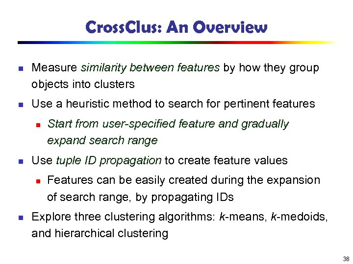 Cross. Clus: An Overview n n Measure similarity between features by how they group