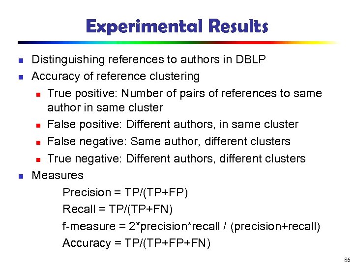 Experimental Results n n n Distinguishing references to authors in DBLP Accuracy of reference