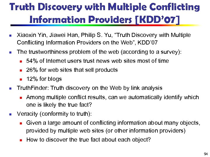 Truth Discovery with Multiple Conflicting Information Providers [KDD’ 07] n n Xiaoxin Yin, Jiawei