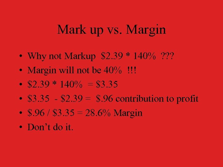Mark up vs. Margin • • • Why not Markup $2. 39 * 140%