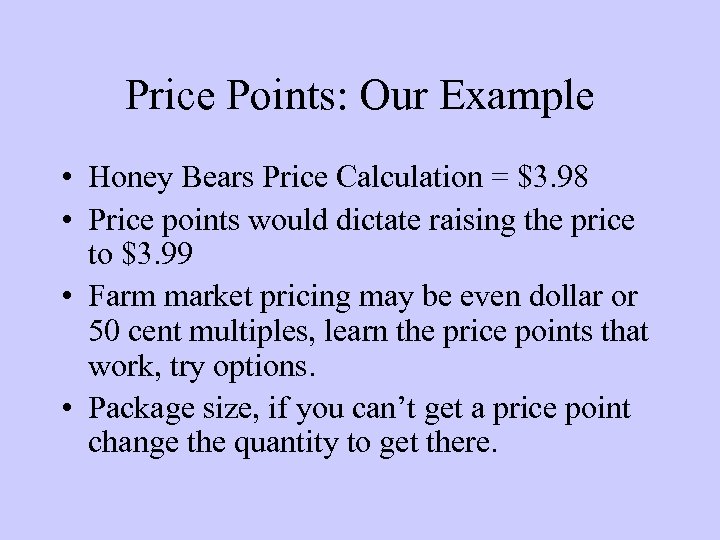 Price Points: Our Example • Honey Bears Price Calculation = $3. 98 • Price