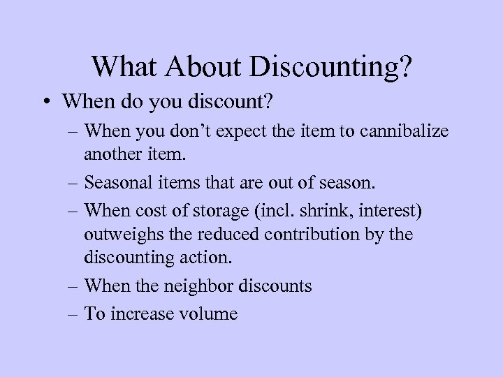 What About Discounting? • When do you discount? – When you don’t expect the