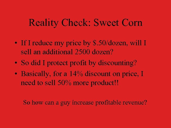 Reality Check: Sweet Corn • If I reduce my price by $. 50/dozen, will