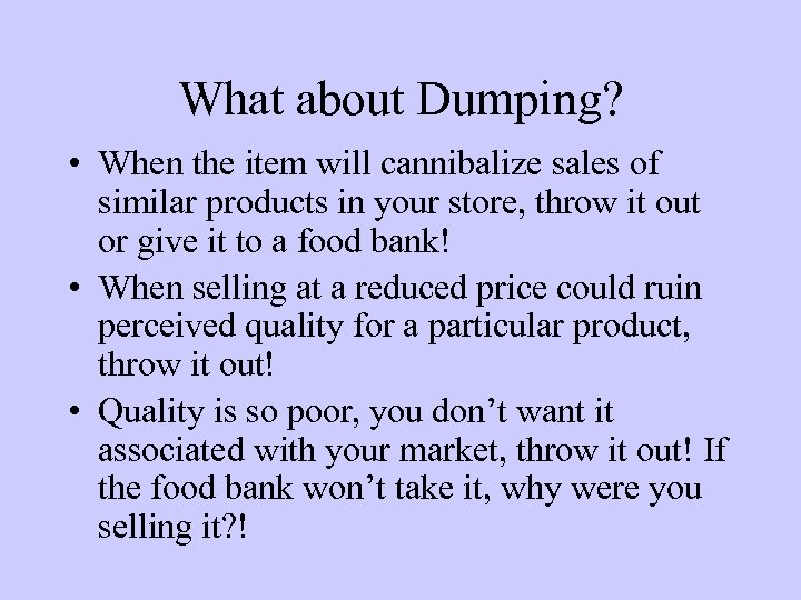 What about Dumping? • When the item will cannibalize sales of similar products in