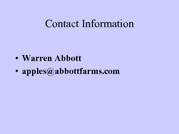 Contact Information • Warren Abbott • apples@abbottfarms. com 