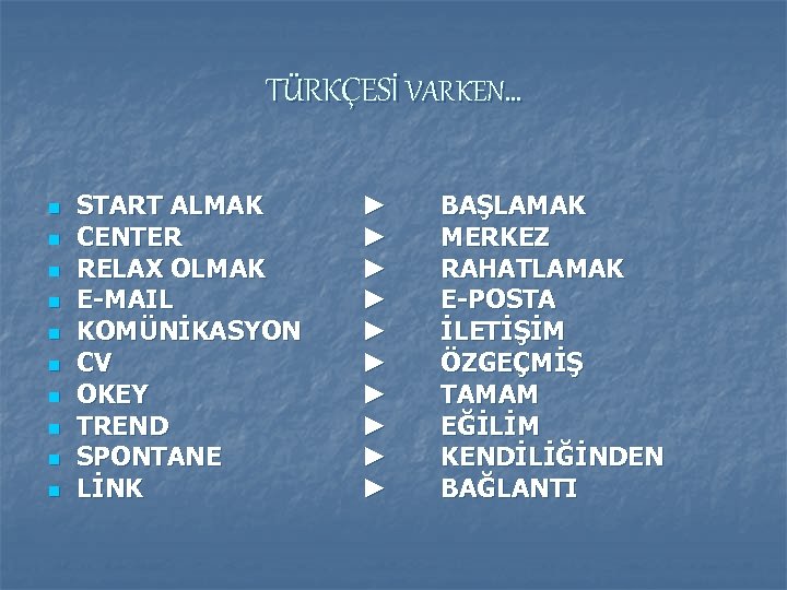 TÜRKÇESİ VARKEN… n n n n n START ALMAK CENTER RELAX OLMAK E-MAIL KOMÜNİKASYON