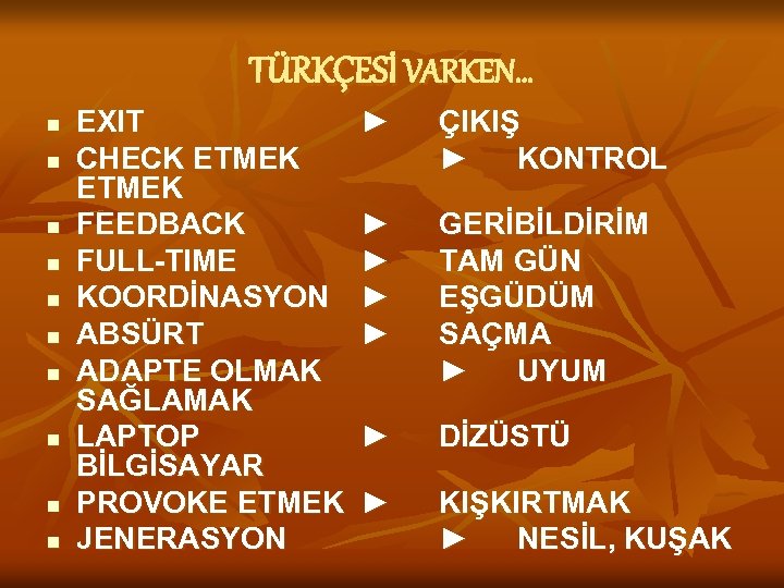TÜRKÇESİ VARKEN… n n n n n EXIT CHECK ETMEK FEEDBACK FULL-TIME KOORDİNASYON ABSÜRT