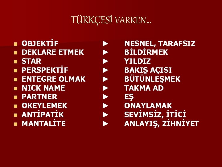 TÜRKÇESİ VARKEN… n n n n n OBJEKTİF DEKLARE ETMEK STAR PERSPEKTİF ENTEGRE OLMAK