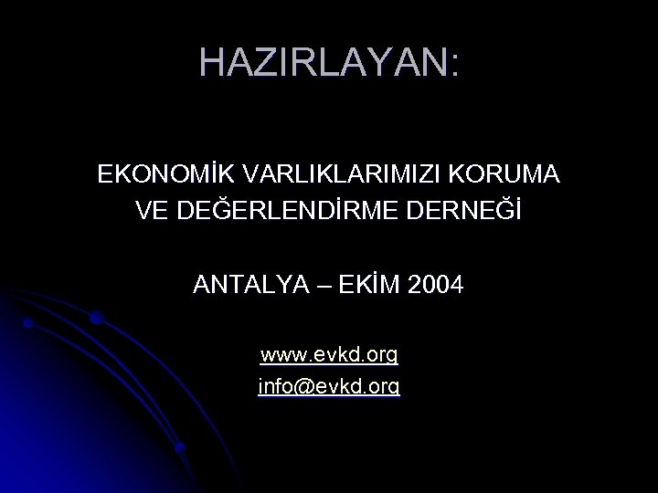 HAZIRLAYAN: EKONOMİK VARLIKLARIMIZI KORUMA VE DEĞERLENDİRME DERNEĞİ ANTALYA – EKİM 2004 www. evkd. org