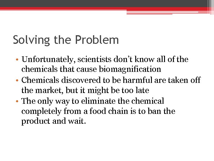 Solving the Problem • Unfortunately, scientists don’t know all of the chemicals that cause