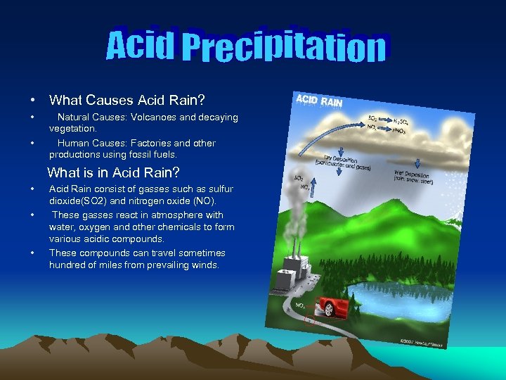  • What Causes Acid Rain? • • Natural Causes: Volcanoes and decaying vegetation.