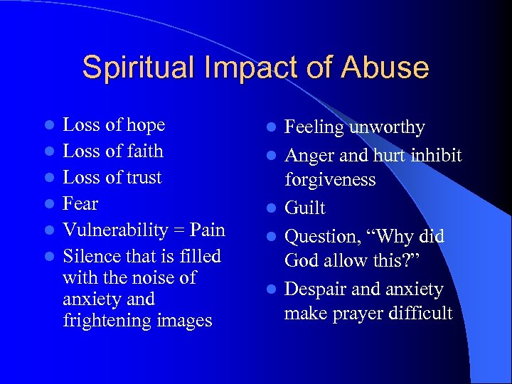 Spiritual Impact of Abuse l l l Loss of hope Loss of faith Loss