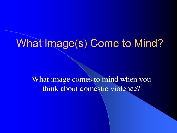 What Image(s) Come to Mind? What image comes to mind when you think about