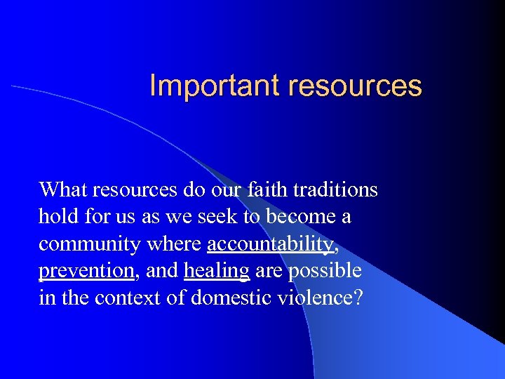 Important resources What resources do our faith traditions hold for us as we seek