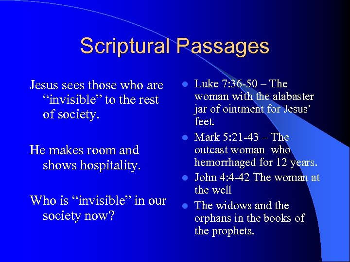 Scriptural Passages Jesus sees those who are “invisible” to the rest of society. He