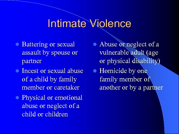 Intimate Violence Battering or sexual assault by spouse or partner l Incest or sexual