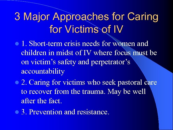 3 Major Approaches for Caring for Victims of IV l 1. Short-term crisis needs