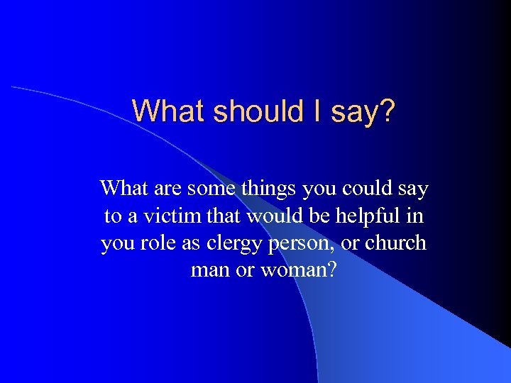 What should I say? What are some things you could say to a victim