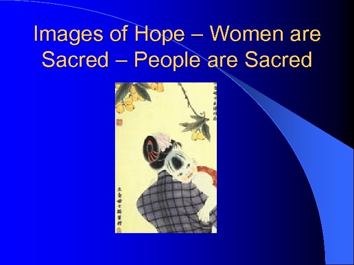 Images of Hope – Women are Sacred – People are Sacred 