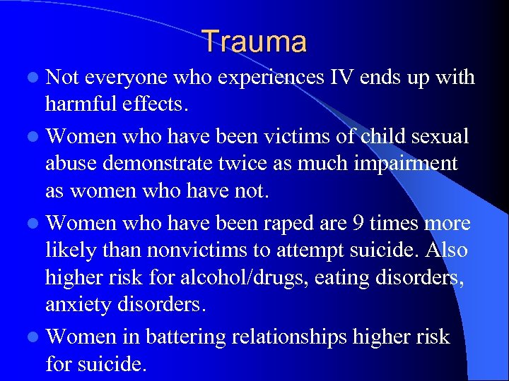 Trauma l Not everyone who experiences IV ends up with harmful effects. l Women