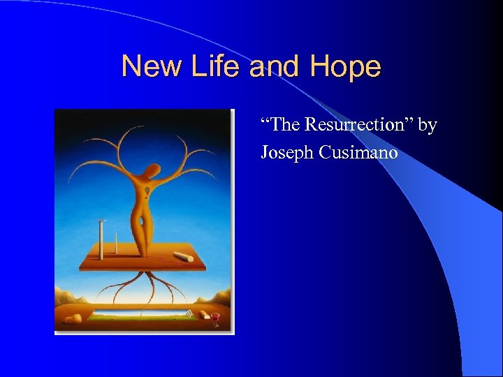 New Life and Hope “The Resurrection” by Joseph Cusimano 