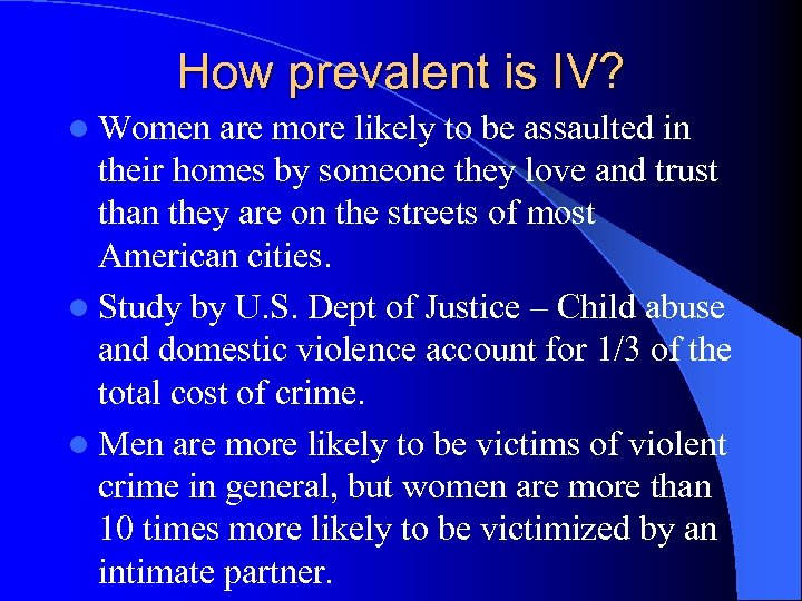 How prevalent is IV? l Women are more likely to be assaulted in their