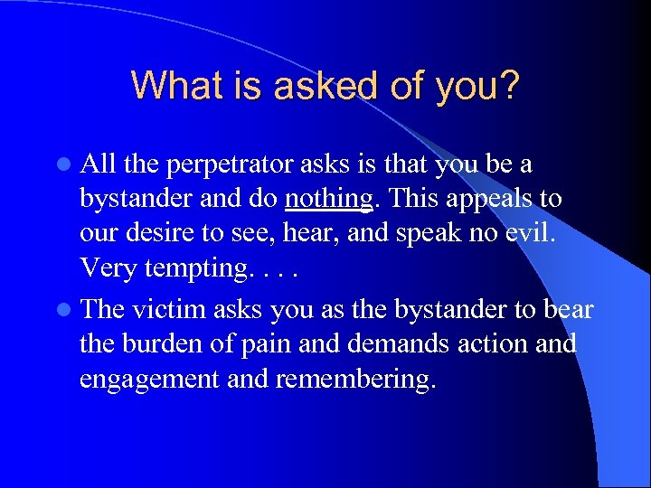 What is asked of you? l All the perpetrator asks is that you be