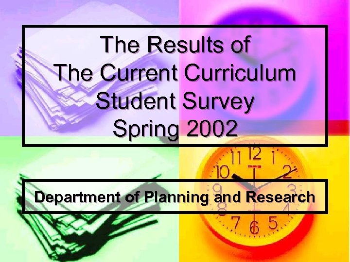 The Results of The Current Curriculum Student Survey Spring 2002 Department of Planning and