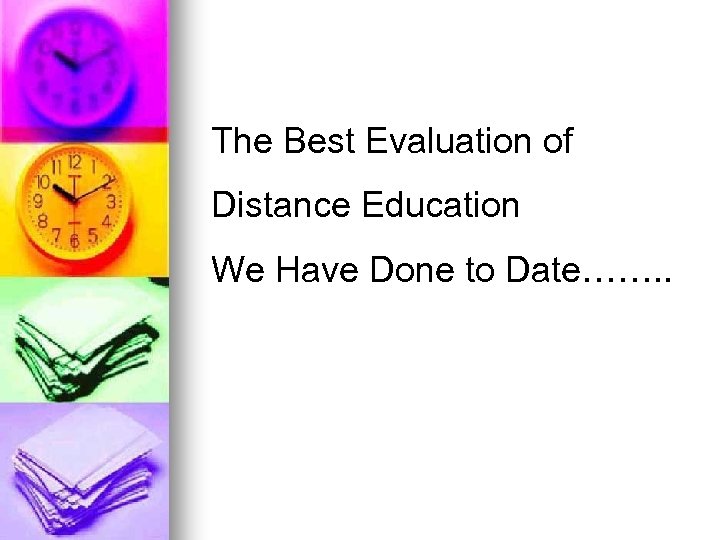 The Best Evaluation of Distance Education We Have Done to Date……. . 