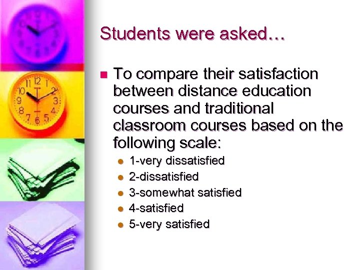 Students were asked… n To compare their satisfaction between distance education courses and traditional
