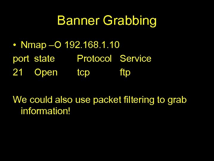 Banner Grabbing • Nmap –O 192. 168. 1. 10 port state Protocol Service 21