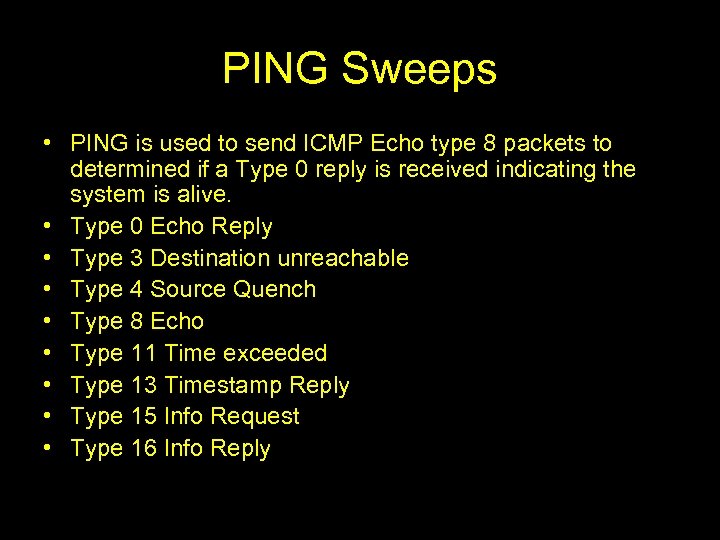 PING Sweeps • PING is used to send ICMP Echo type 8 packets to